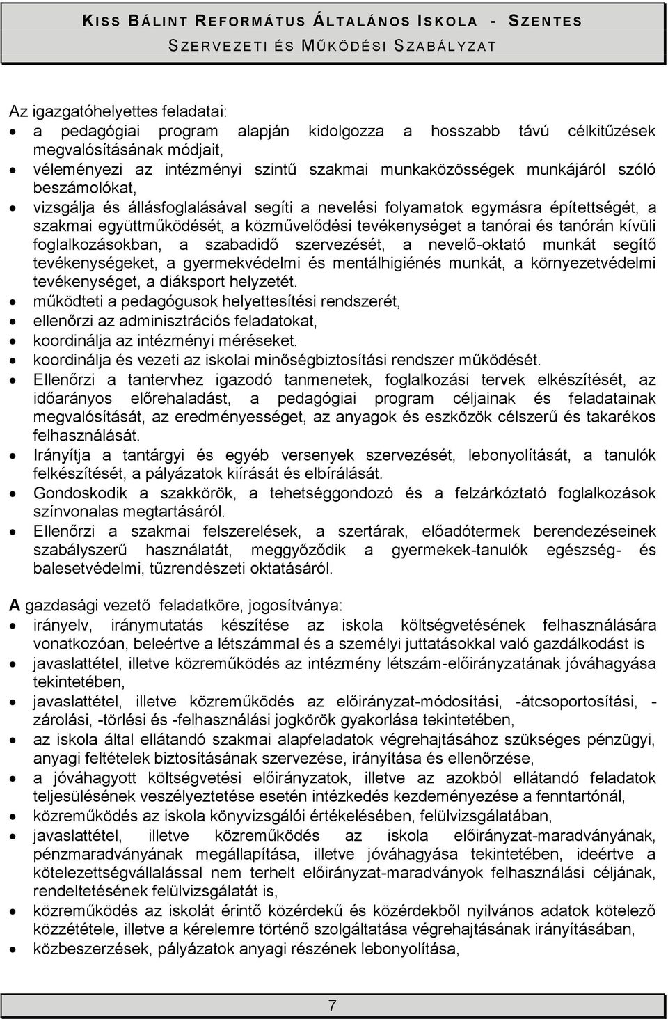 foglalkozásokban, a szabadidő szervezését, a nevelő-oktató munkát segítő tevékenységeket, a gyermekvédelmi és mentálhigiénés munkát, a környezetvédelmi tevékenységet, a diáksport helyzetét.