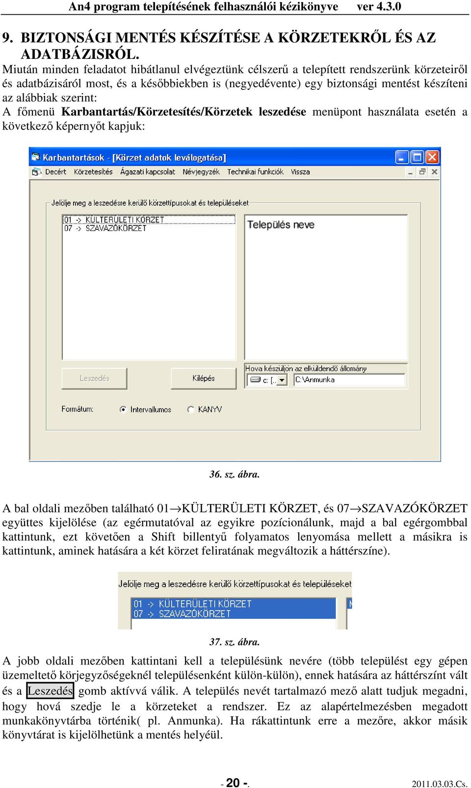 szerint: A fımenü Karbantartás/Körzetesítés/Körzetek leszedése menüpont használata esetén a következı képernyıt kapjuk: 36. sz. ábra.