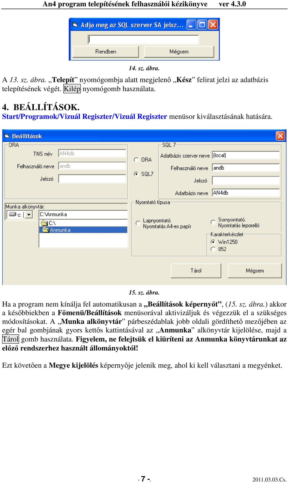 Ha a program nem kínálja fel automatikusan a Beállítások képernyıt, (15. sz. ábra.) akkor a késıbbiekben a Fımenü/Beállítások menüsorával aktivizáljuk és végezzük el a szükséges módosításokat.