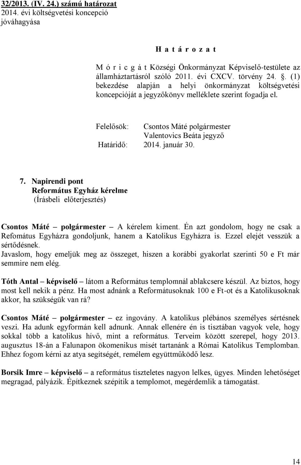 Felelősök: Csontos Máté polgármester Valentovics Beáta jegyző Határidő: 2014. január 30. 7.