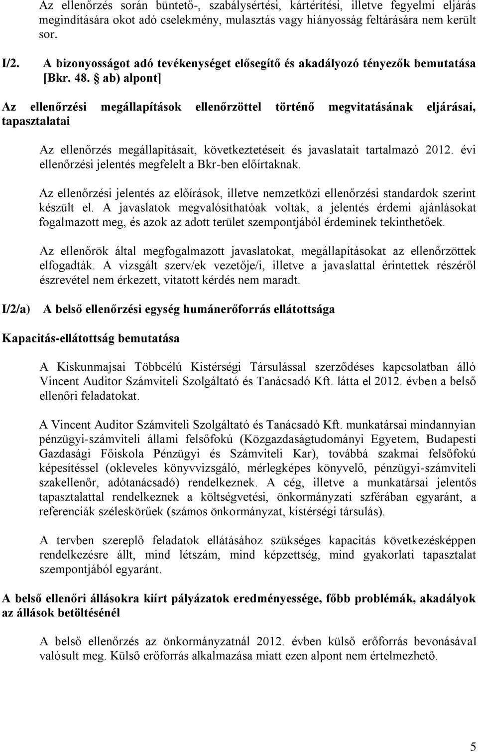 ab) alpont] Az ellenőrzési megállapítások ellenőrzöttel történő megvitatásának eljárásai, tapasztalatai Az ellenőrzés megállapításait, következtetéseit és javaslatait tartalmazó 2012.