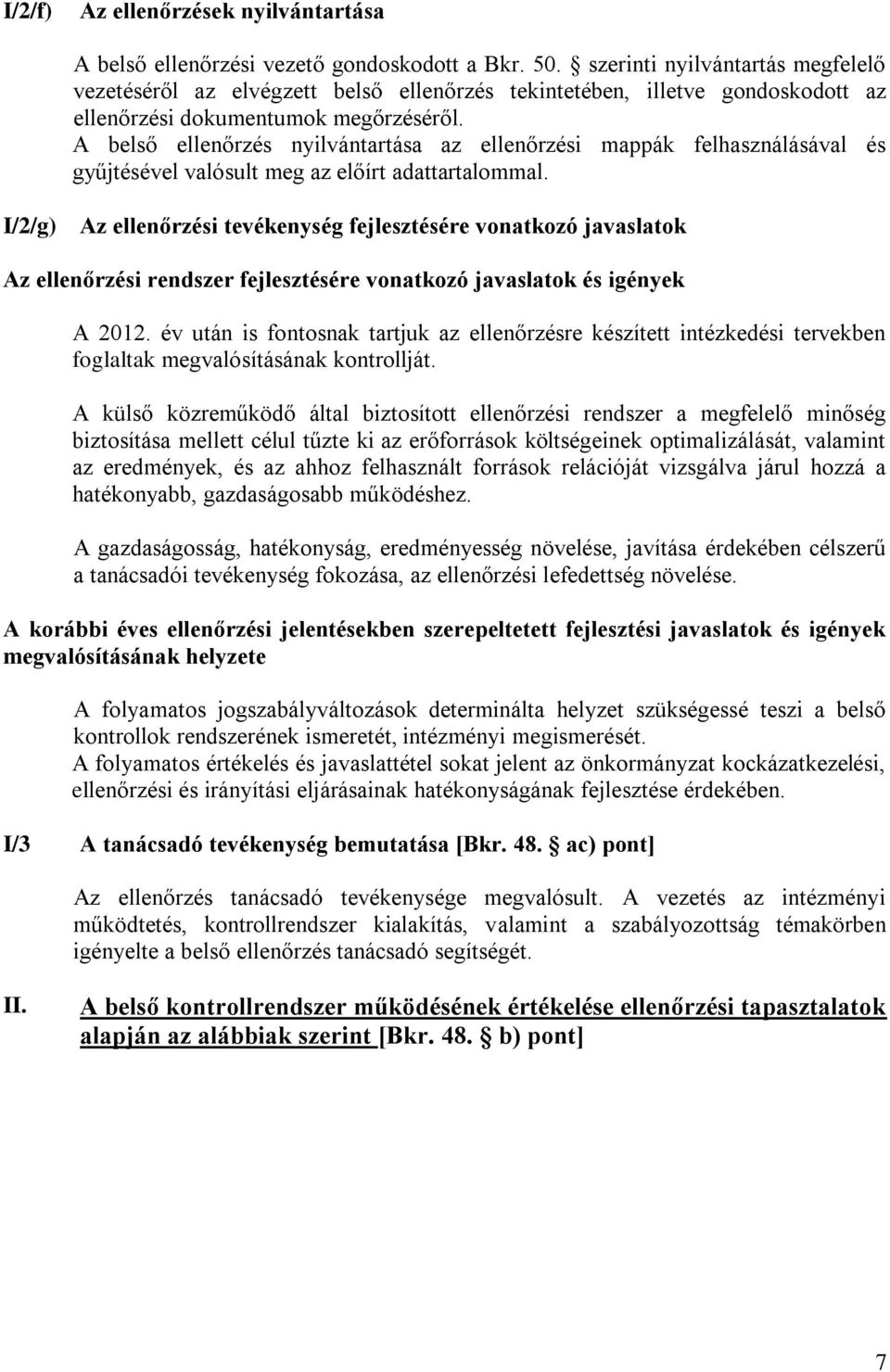 A belső ellenőrzés nyilvántartása az ellenőrzési mappák felhasználásával és gyűjtésével valósult meg az előírt adattartalommal.