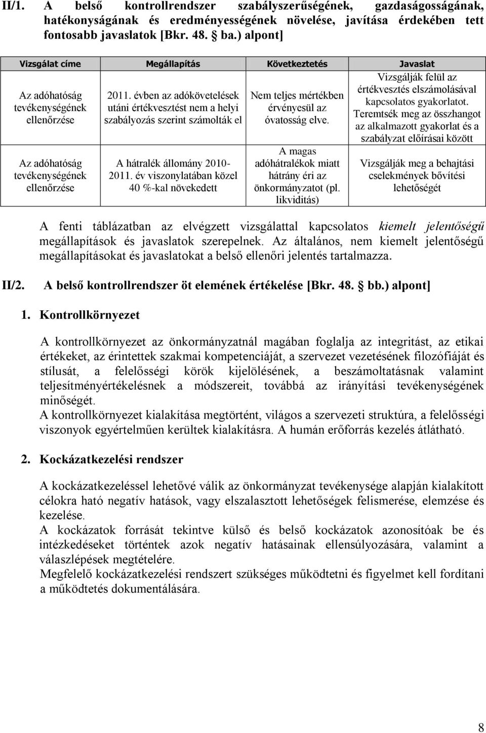 évben az adókövetelések utáni értékvesztést nem a helyi szabályozás szerint számolták el A hátralék állomány 2010-2011.