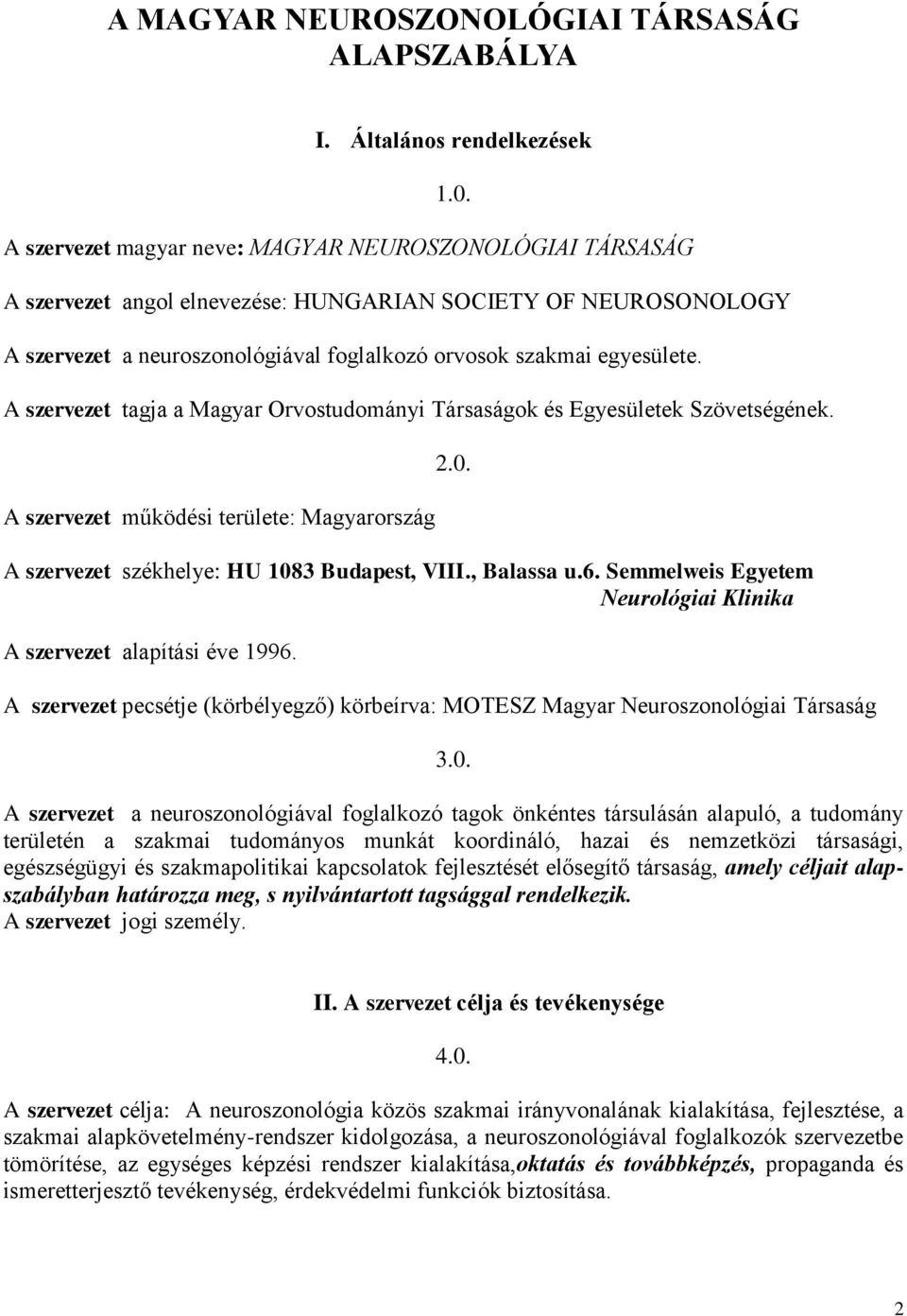 A szervezet tagja a Magyar Orvostudományi Társaságok és Egyesületek Szövetségének. A szervezet működési területe: Magyarország A szervezet székhelye: HU 1083 Budapest, VIII., Balassa u.6.