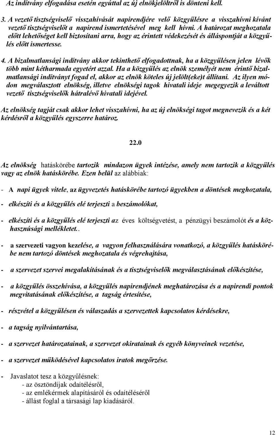 A határozat meghozatala előtt lehetőséget kell biztosítani arra, hogy az érintett védekezését és álláspontját a közgyűlés előtt ismertesse. 4.