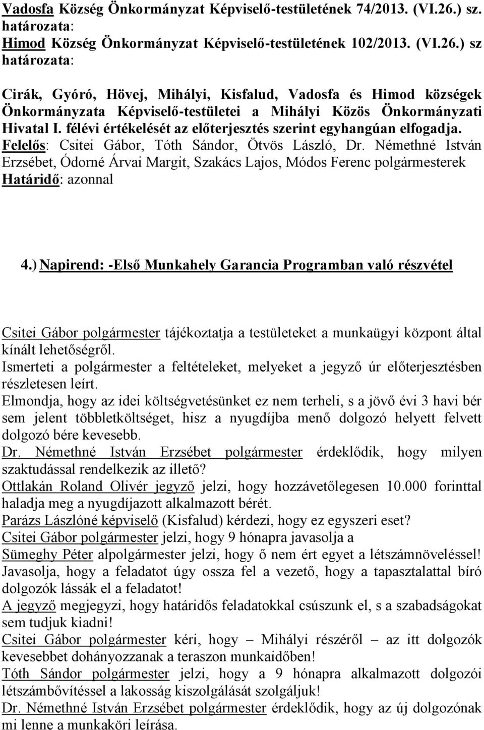 ) sz Cirák, Gyóró, Hövej, Mihályi, Kisfalud, Vadosfa és Himod községek Önkormányzata Képviselő-testületei a Mihályi Közös Önkormányzati Hivatal I.