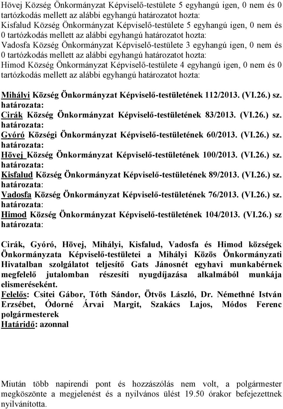 Cirák Község Önkormányzat Képviselő-testületének 83/2013. (VI.26.) sz. Gyóró Községi Önkormányzat Képviselő-testületének 60/2013. (VI.26.) sz. Hövej Község Önkormányzat Képviselő-testületének 100/2013.