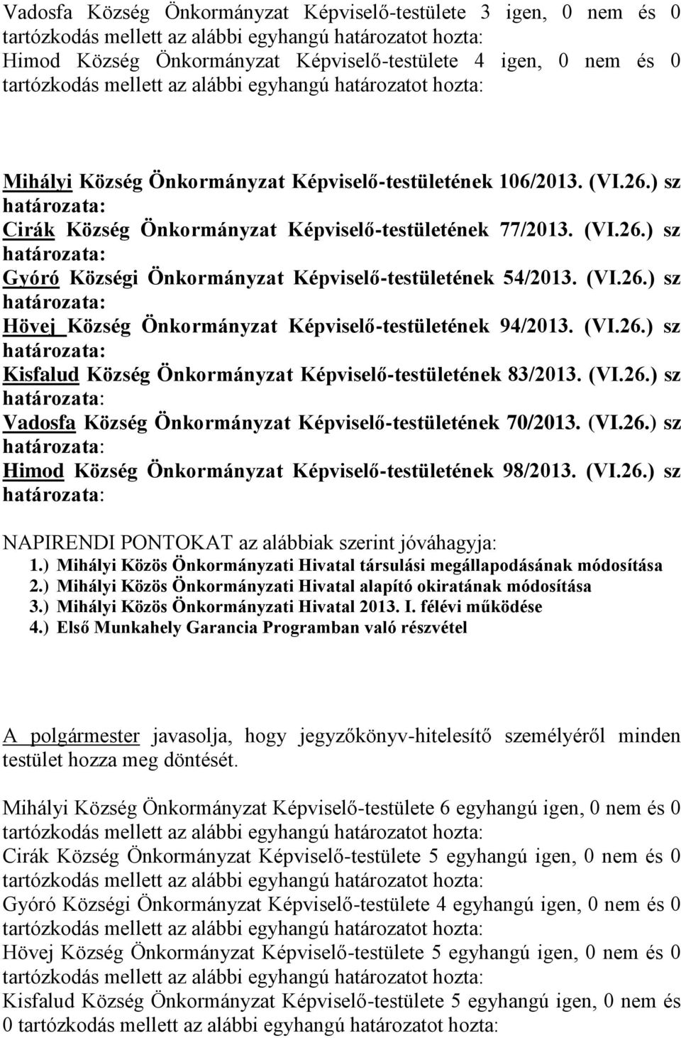 (VI.26.) sz Kisfalud Község Önkormányzat Képviselő-testületének 83/2013. (VI.26.) sz Vadosfa Község Önkormányzat Képviselő-testületének 70/2013. (VI.26.) sz Himod Község Önkormányzat Képviselő-testületének 98/2013.