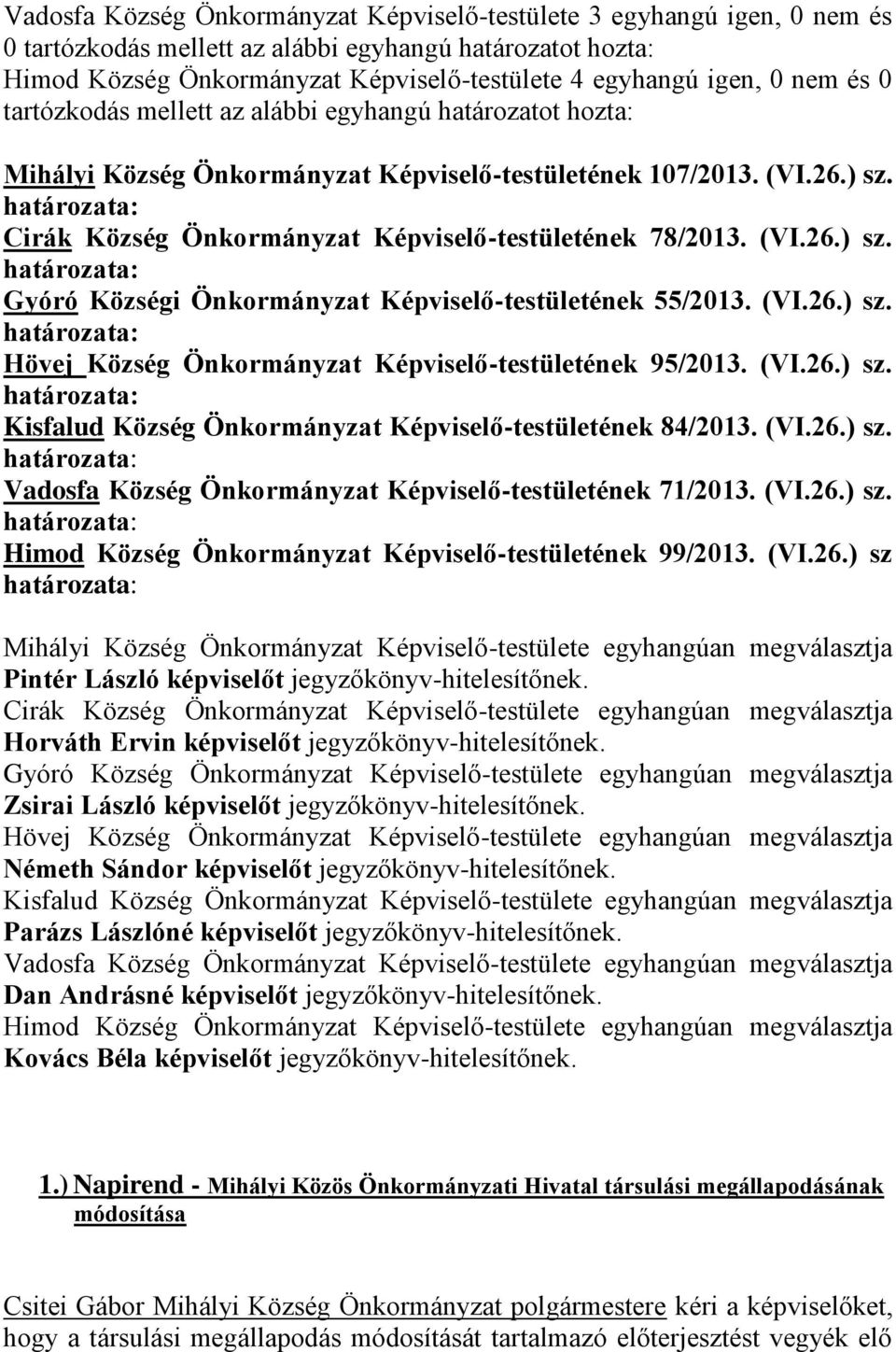 (VI.26.) sz. Kisfalud Község Önkormányzat Képviselő-testületének 84/2013. (VI.26.) sz. Vadosfa Község Önkormányzat Képviselő-testületének 71/2013. (VI.26.) sz. Himod Község Önkormányzat Képviselő-testületének 99/2013.