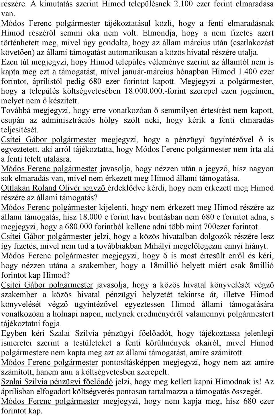 Ezen túl megjegyzi, hogy Himod település véleménye szerint az államtól nem is kapta meg ezt a támogatást, mivel január-március hónapban Himod 1.