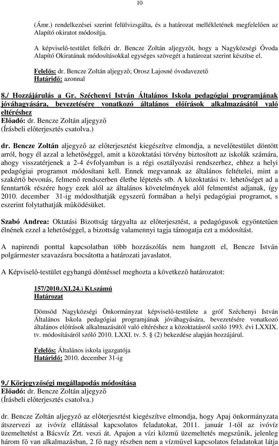 Bencze Zoltán aljegyzı; Orosz Lajosné óvodavezetı Határidı: azonnal 8./ Hozzájárulás a Gr.