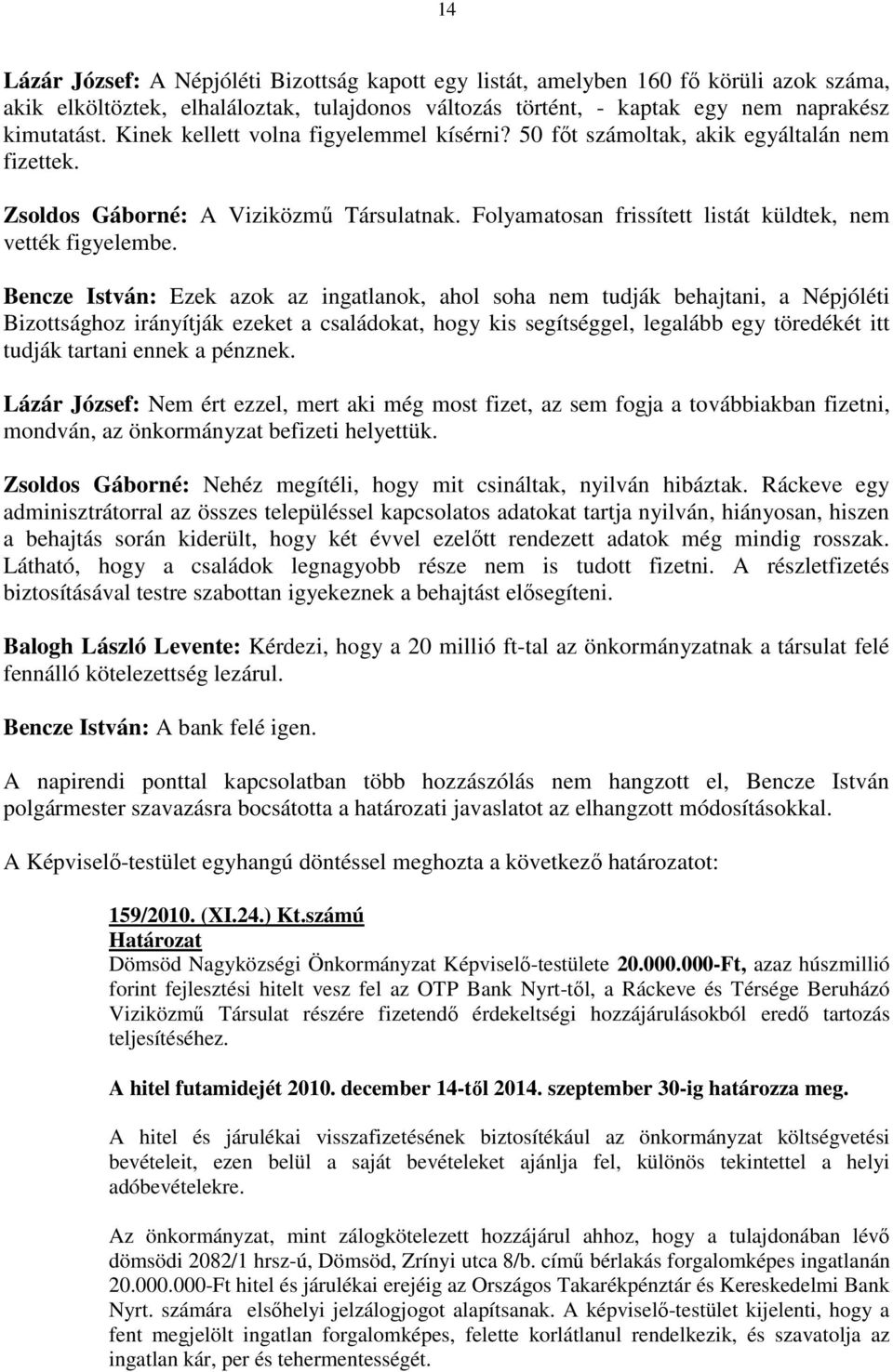 Bencze István: Ezek azok az ingatlanok, ahol soha nem tudják behajtani, a Népjóléti Bizottsághoz irányítják ezeket a családokat, hogy kis segítséggel, legalább egy töredékét itt tudják tartani ennek