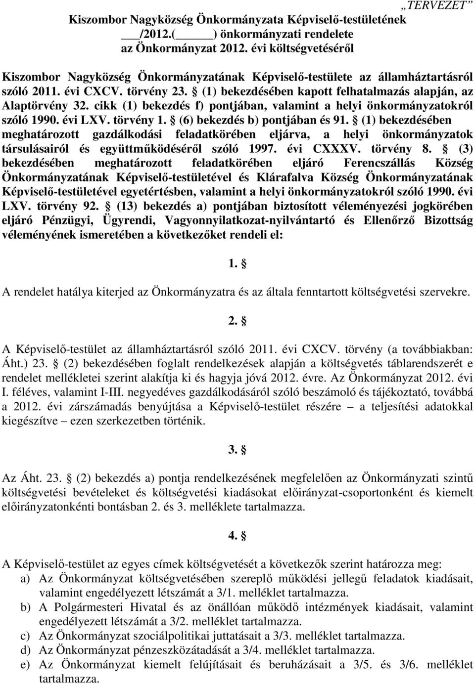 cikk (1) bekezdés f) pontjában, valamint a helyi önkormányzatokról szóló 1990. évi LXV. törvény 1. (6) bekezdés b) pontjában és 91.