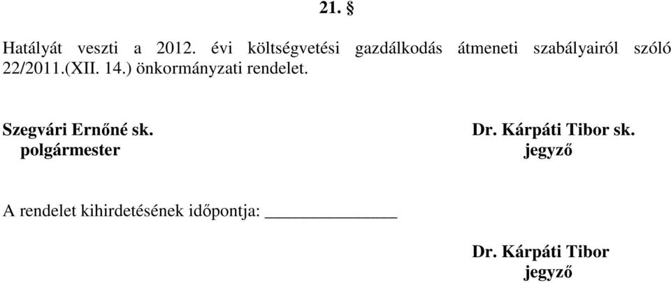 22/2011.(XII. 14.) önkormányzati rendelet. Szegvári Ernıné sk.