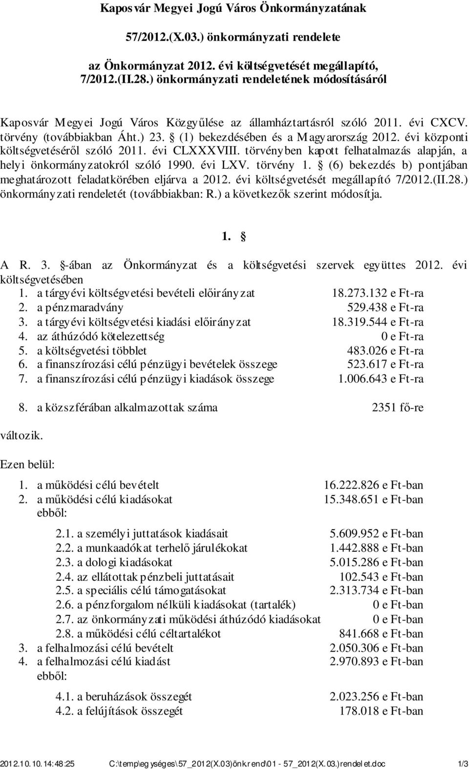 évi központi költségvetéséről szóló. évi CLXXXVIII. törvényben kapott felhatalmazás alapján, a helyi önkormányzatokról szóló. évi LXV. törvény. () bekezdés b) pontjában meghatározott feladatkörében eljárva a.