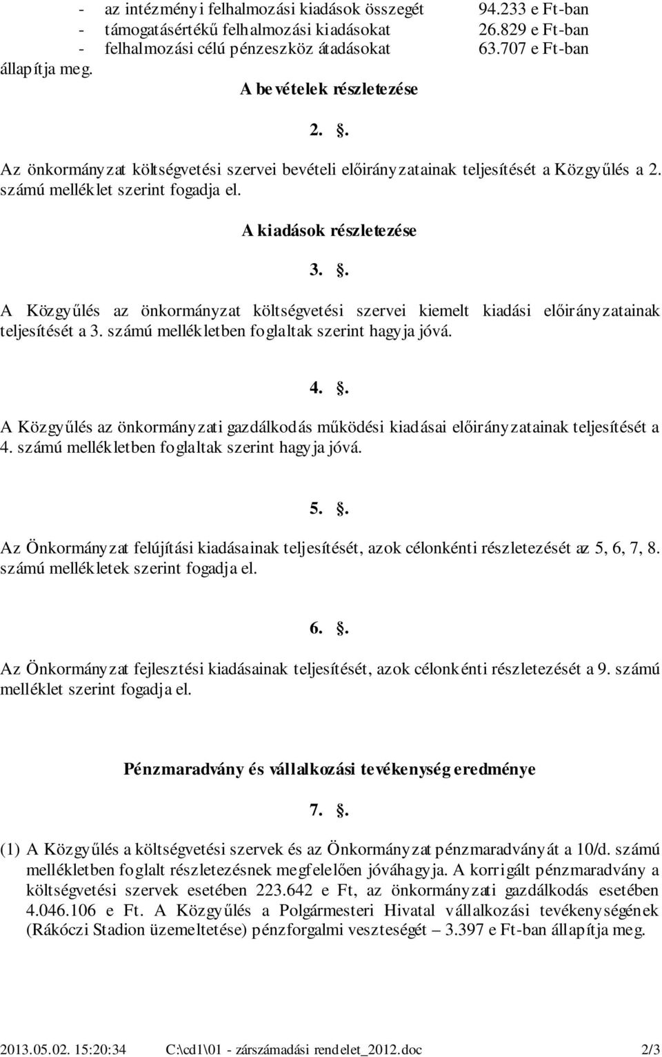 . A Közgyűlés az önkormányzat költségvetési szervei kiemelt kiadási előirányzatainak teljesítését a. számú mellékletben foglaltak szerint hagyja jóvá.