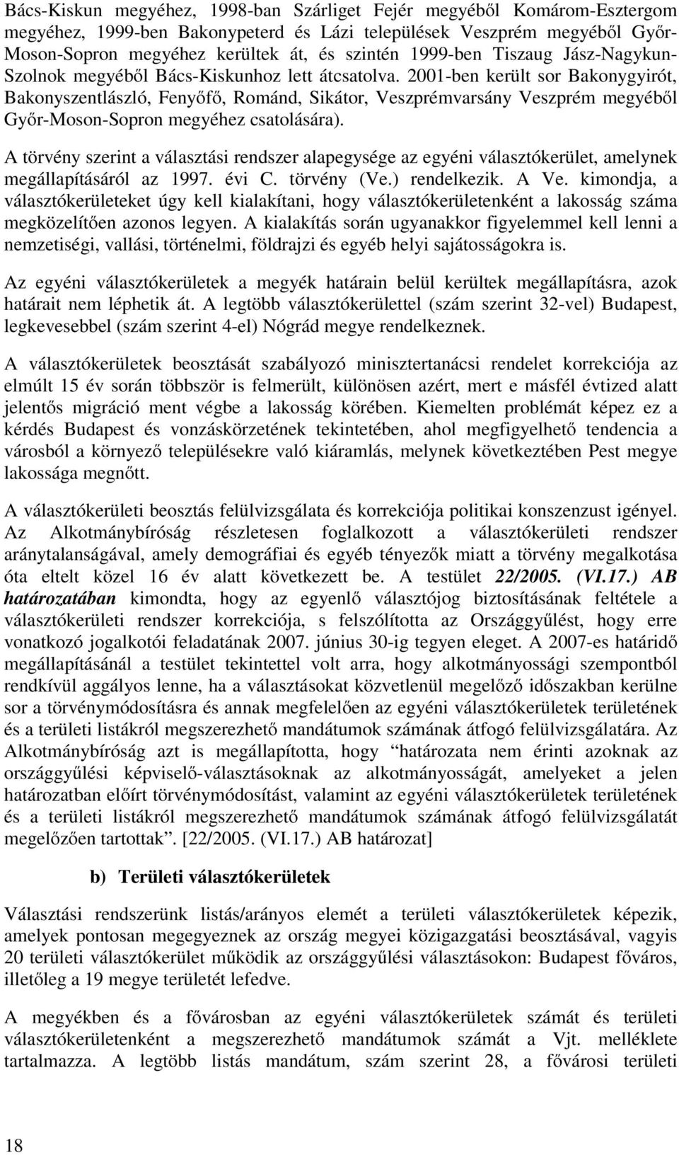 2001-ben került sor Bakonygyirót, Bakonyszentlászló, Fenyőfő, Románd, Sikátor, Veszprémvarsány Veszprém megyéből Győr-Moson-Sopron megyéhez csatolására).