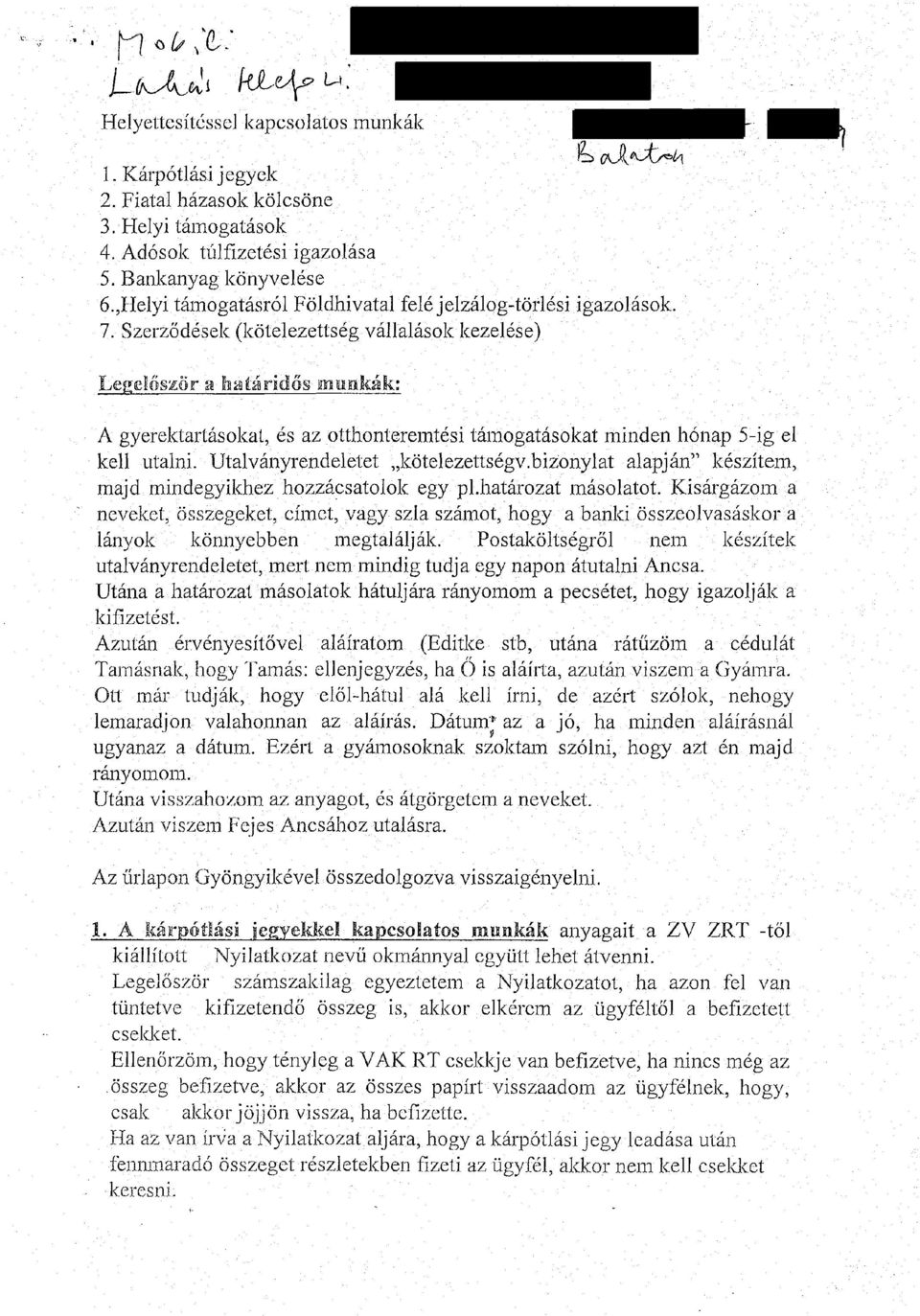 Szerződések (kötelezettség vállalások kezelése) Legelőször a határidős munkák: A gyerektartásokat, és az otthonteremtési támogatásokat minden hónap 5-ig el kell utalni.