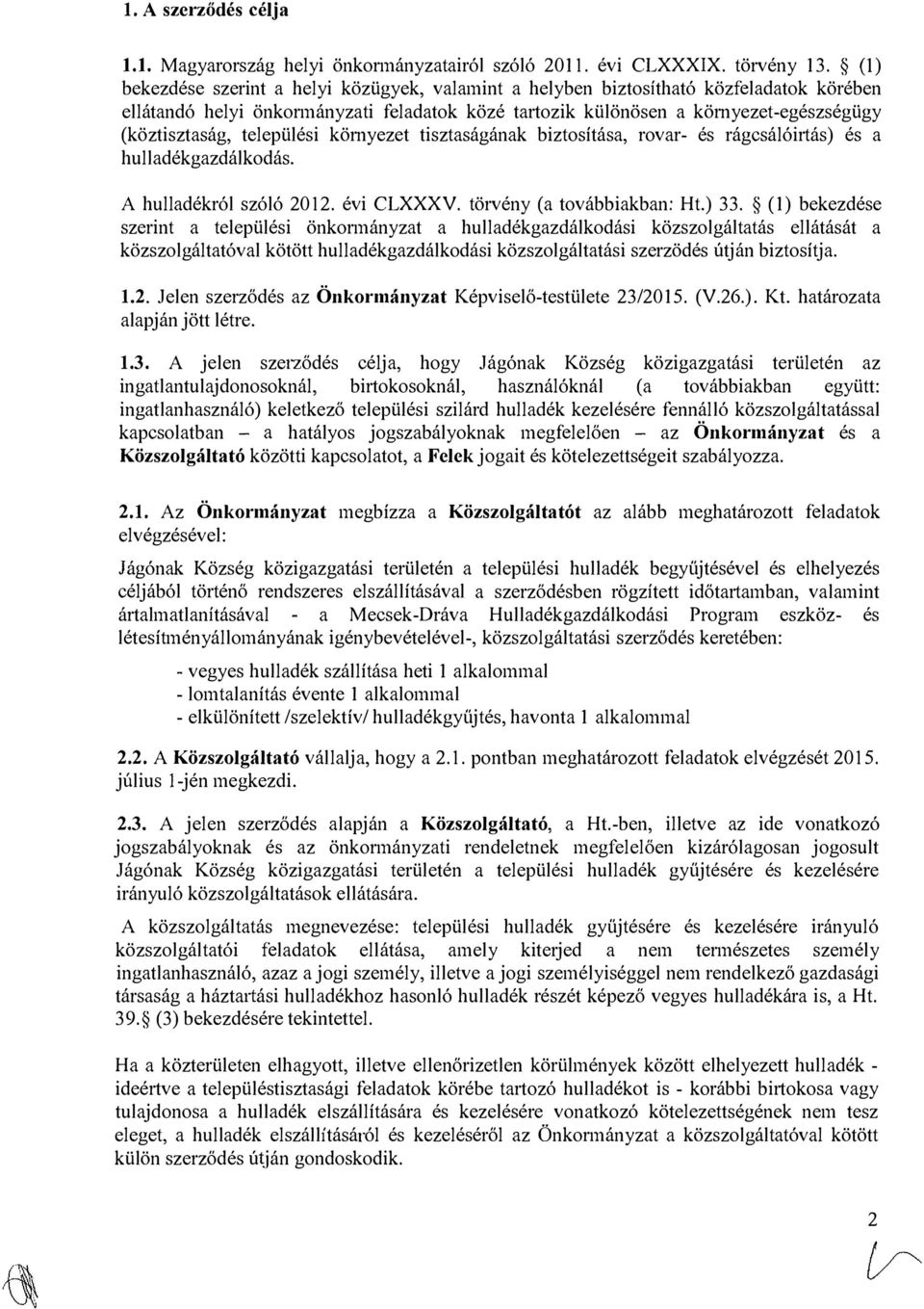 települési környezet tisztaságának biztosítása, rovar- és rágcsálóirtás) és a hulladékgazdálkodás. A hulladékról szóló 2012. évi CLXXXV. törvény (a továbbiakban: Ht.) 33.