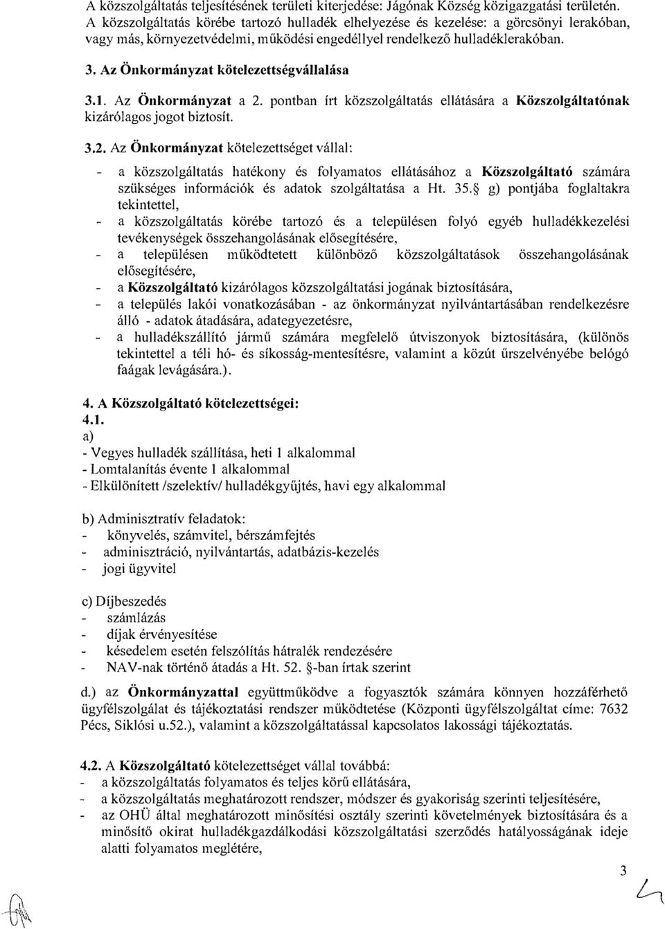 Az Önkormányzat kötelezettségvállalása 3.1. Az Önkormányzat a 2.