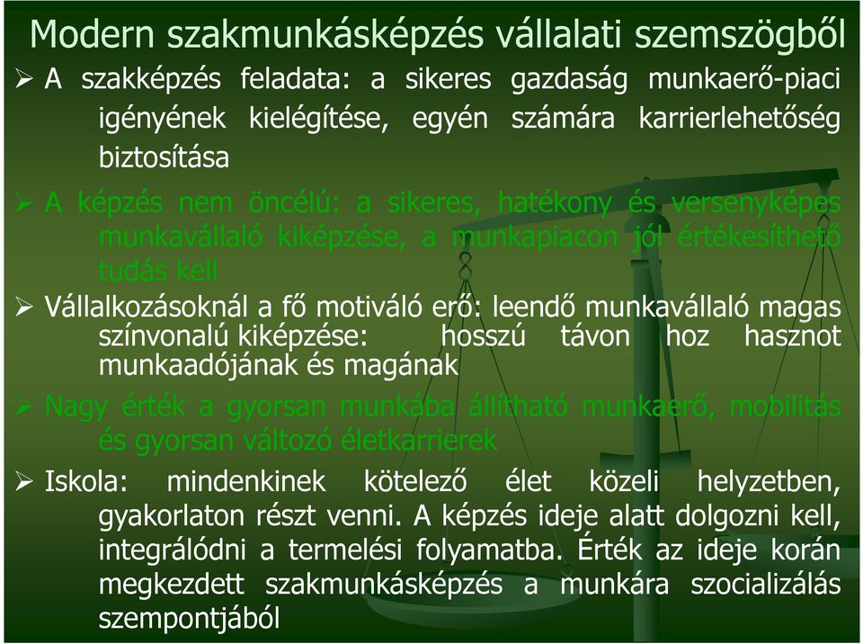 kiképzése: hosszú távon hoz hasznot munkaadójának és magának Nagy érték a gyorsan munkába állítható munkaerı, mobilitás és gyorsan változó életkarrierek Iskola: mindenkinek kötelezı élet