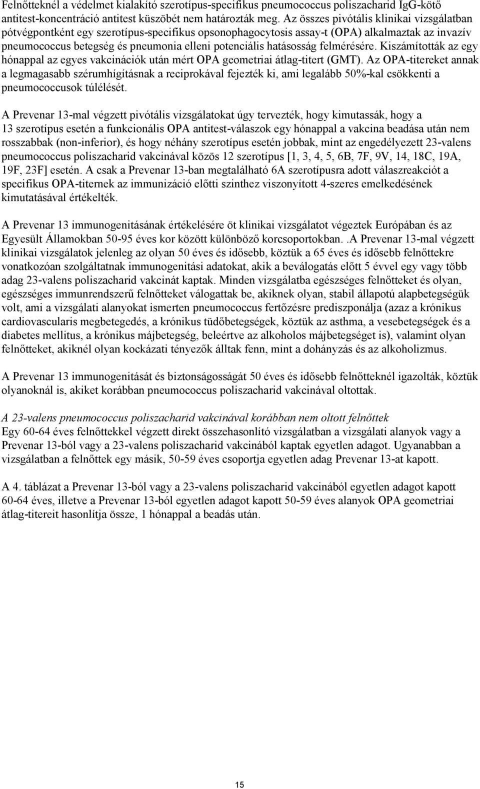 hatásosság felmérésére. Kiszámították az egy hónappal az egyes vakcinációk után mért OPA geometriai átlag-titert (GMT).