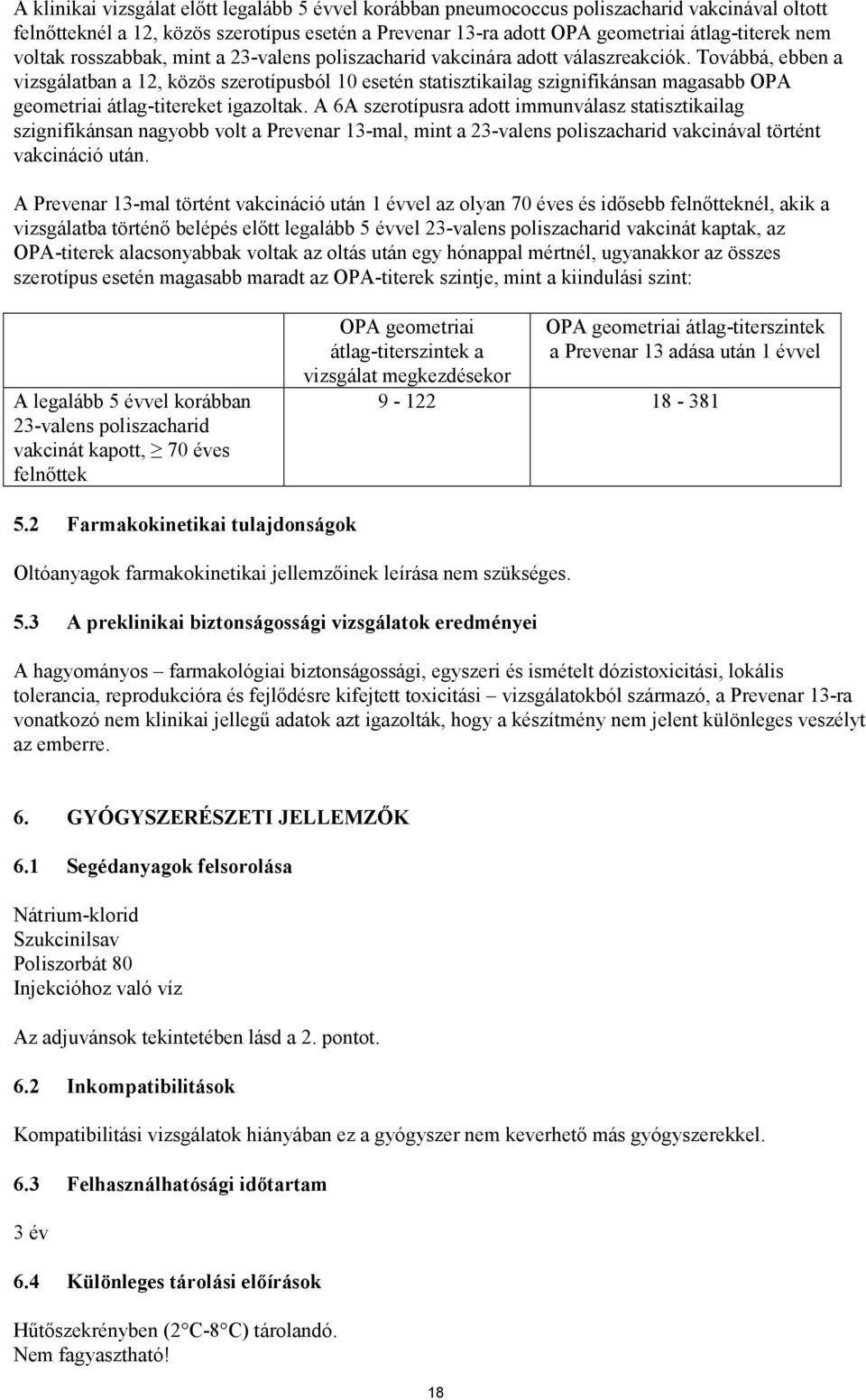 Továbbá, ebben a vizsgálatban a 12, közös szerotípusból 10 esetén statisztikailag szignifikánsan magasabb OPA geometriai átlag-titereket igazoltak.