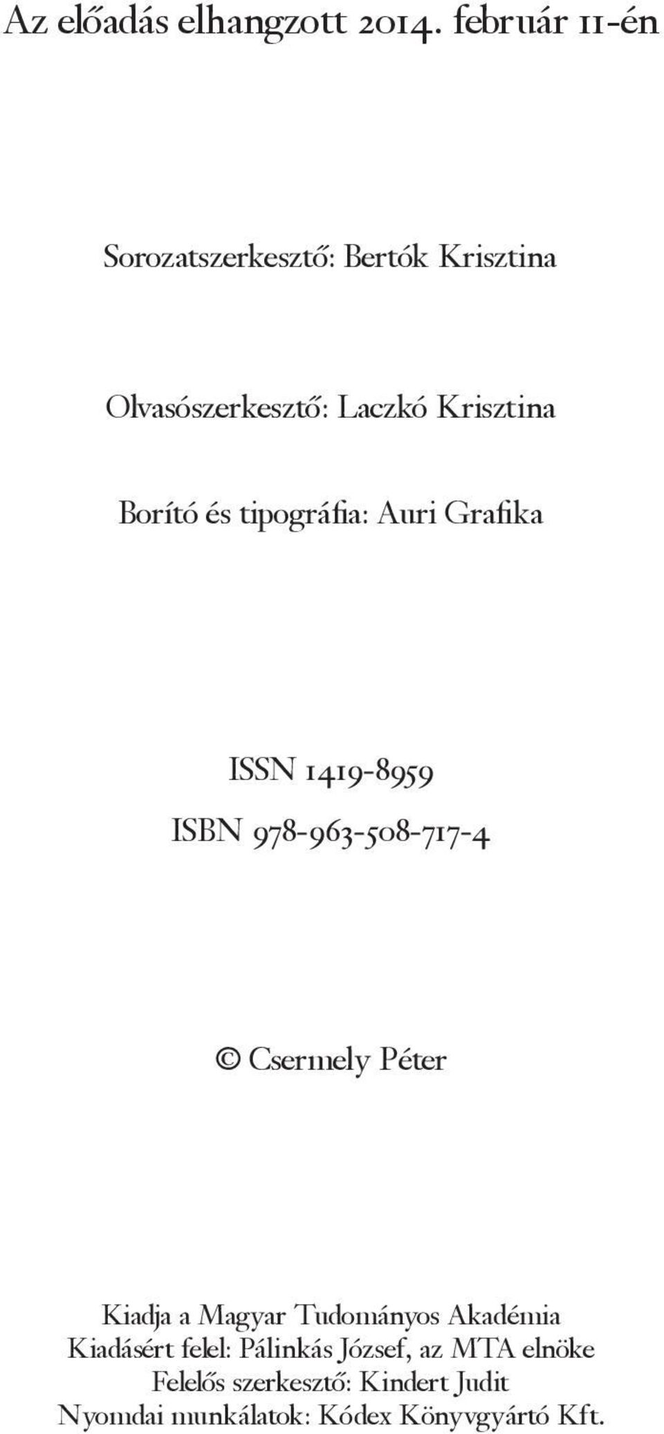 Borító és tipográfia: Auri Grafika ISSN 1419-8959 ISBN 978-963-508-717-4 Csermely Péter