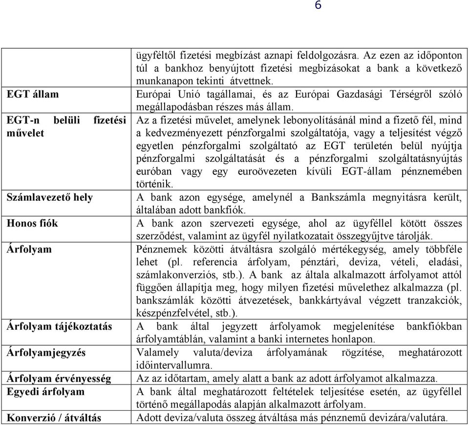 Európai Unió tagállamai, és az Európai Gazdasági Térségről szóló megállapodásban részes más állam.