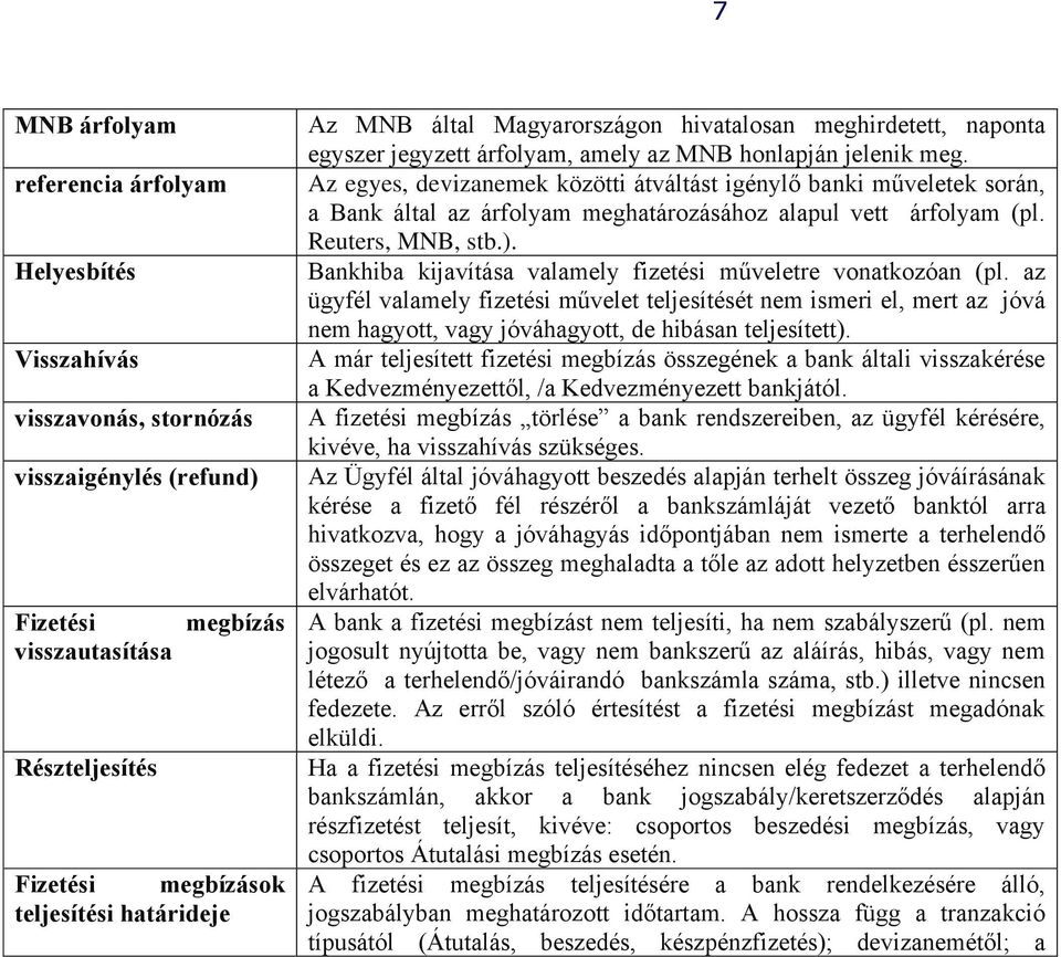 Az egyes, devizanemek közötti átváltást igénylő banki műveletek során, a Bank által az árfolyam meghatározásához alapul vett árfolyam (pl. Reuters, MNB, stb.).