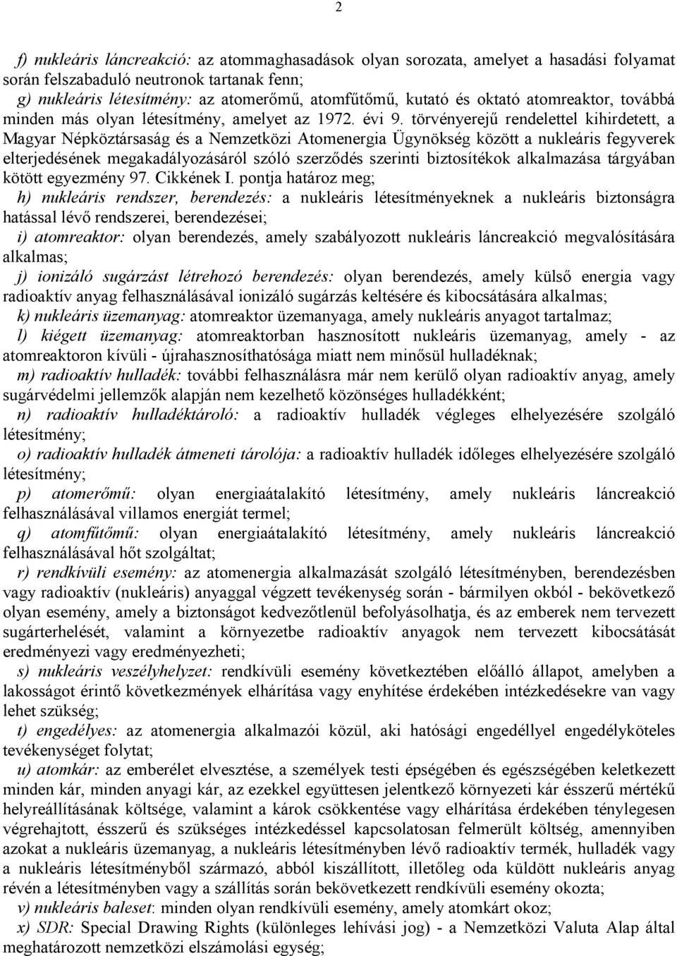 törvényerejű rendelettel kihirdetett, a Magyar Népköztársaság és a Nemzetközi Atomenergia Ügynökség között a nukleáris fegyverek elterjedésének megakadályozásáról szóló szerződés szerinti