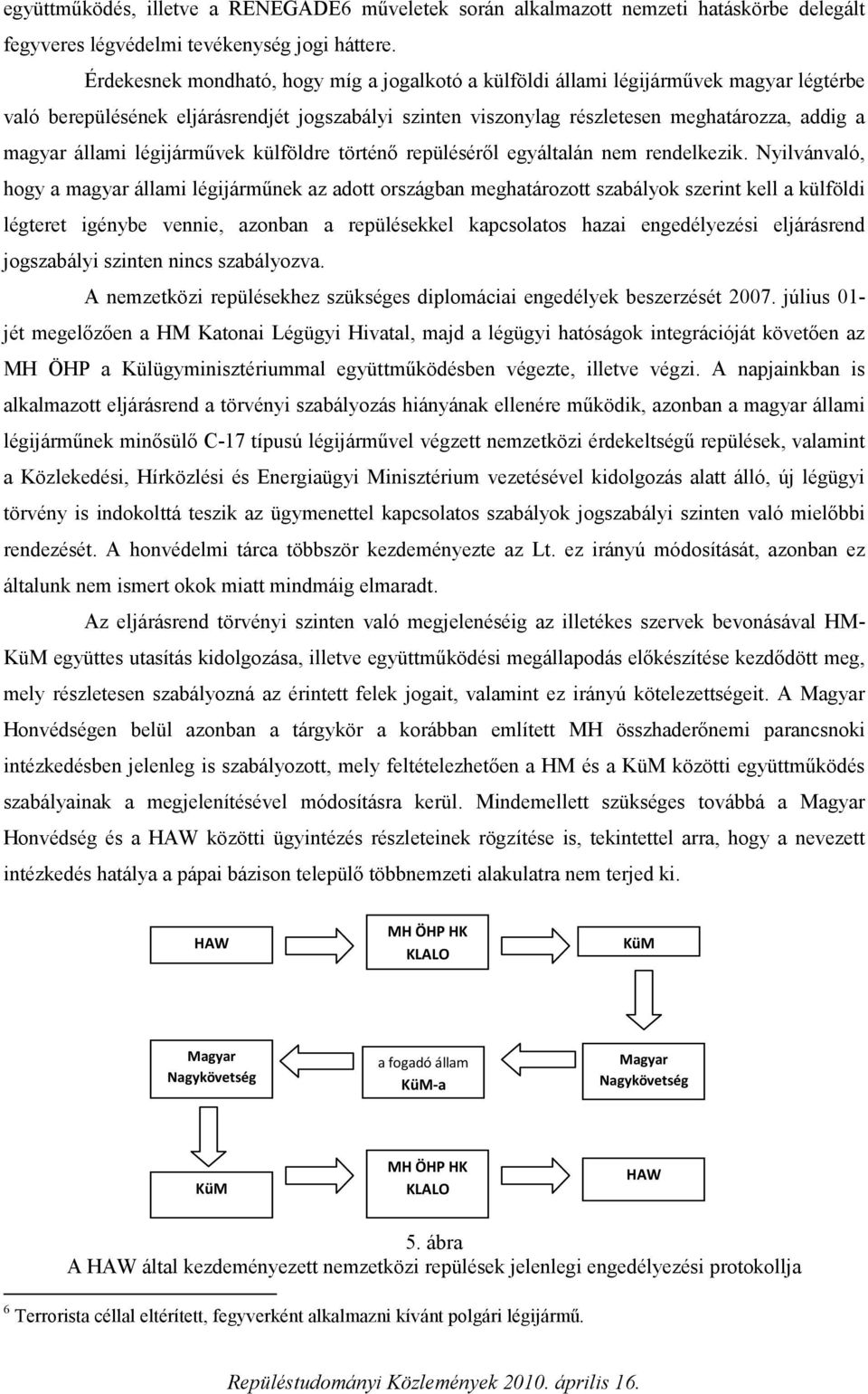 állami légijárművek külföldre történő repüléséről egyáltalán nem rendelkezik.