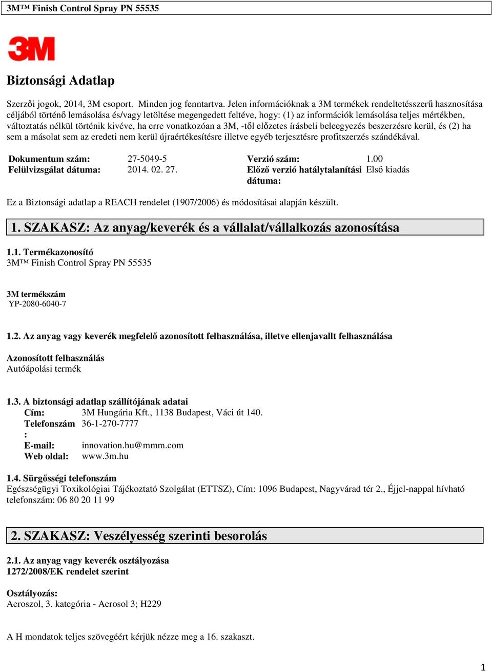 történik kivéve, ha erre vonatkozóan a 3M, -től előzete írábeli beleegyezé bezerzére kerül, é (2) ha em a máolat em az eredeti nem kerül újraértékeítére illetve egyéb terjeztére profitzerzé