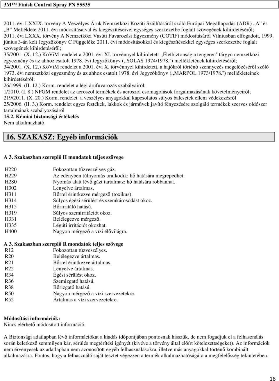 júniu 3-án kelt Jegyzőkönyv C Függeléke 2011. évi módoítáokkal é kiegézítéekkel egyége zerkezetbe foglalt zövegének kihirdetééről; 35/2001. (X. 12.) KöViM rendelet a 2001. évi XI.