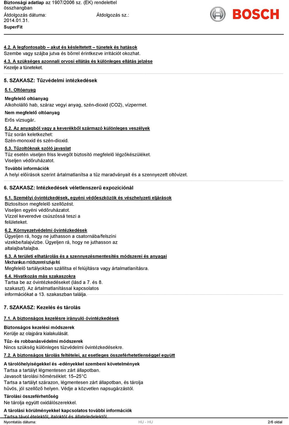 Oltóanyag Megfelelő oltóanyag Alkoholálló hab, száraz vegyi anyag, szén-dioxid (CO2), vízpermet. Nem megfelelő oltóanyag Erős vízsugár. 5.2. Az anyagból vagy a keverékből származó különleges veszélyek Tűz során keletkezhet: Szén-monoxid és szén-dioxid.