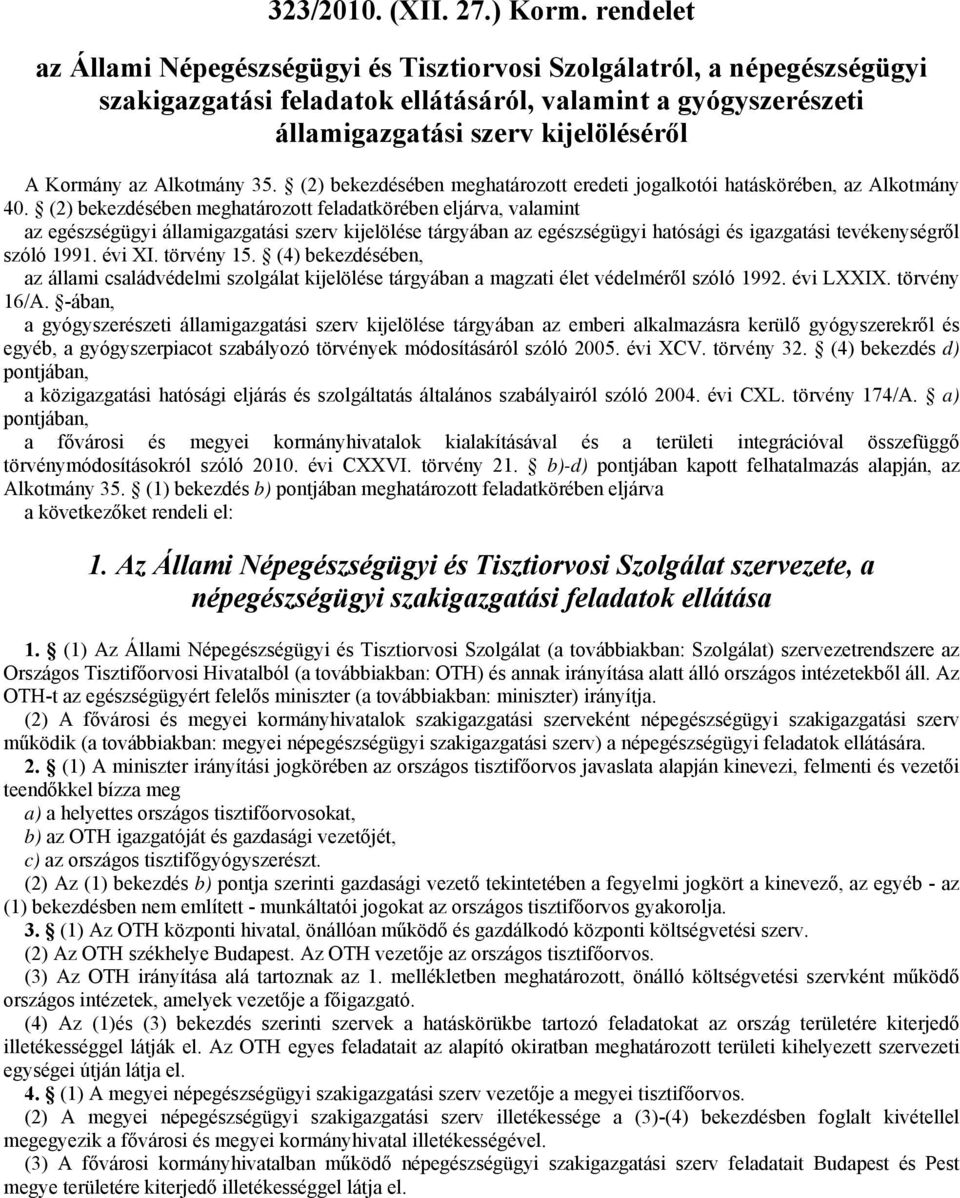 Alkotmány 35. (2) bekezdésében meghatározott eredeti jogalkotói hatáskörében, az Alkotmány 40.