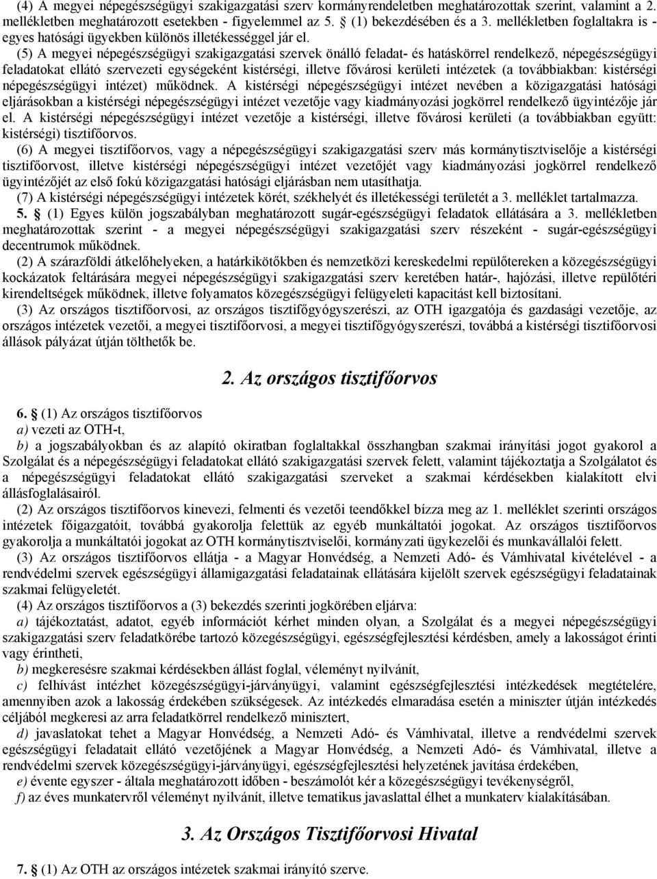 (5) A megyei népegészségügyi szakigazgatási szervek önálló feladat- és hatáskörrel rendelkező, népegészségügyi feladatokat ellátó szervezeti egységeként kistérségi, illetve fővárosi kerületi