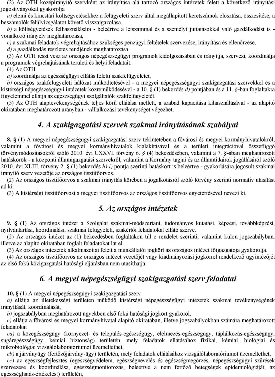 való gazdálkodást is - vonatkozó irányelv meghatározása, c) a szakmai feladatok végrehajtásához szükséges pénzügyi feltételek szervezése, irányítása és ellenőrzése, d) a gazdálkodás részletes