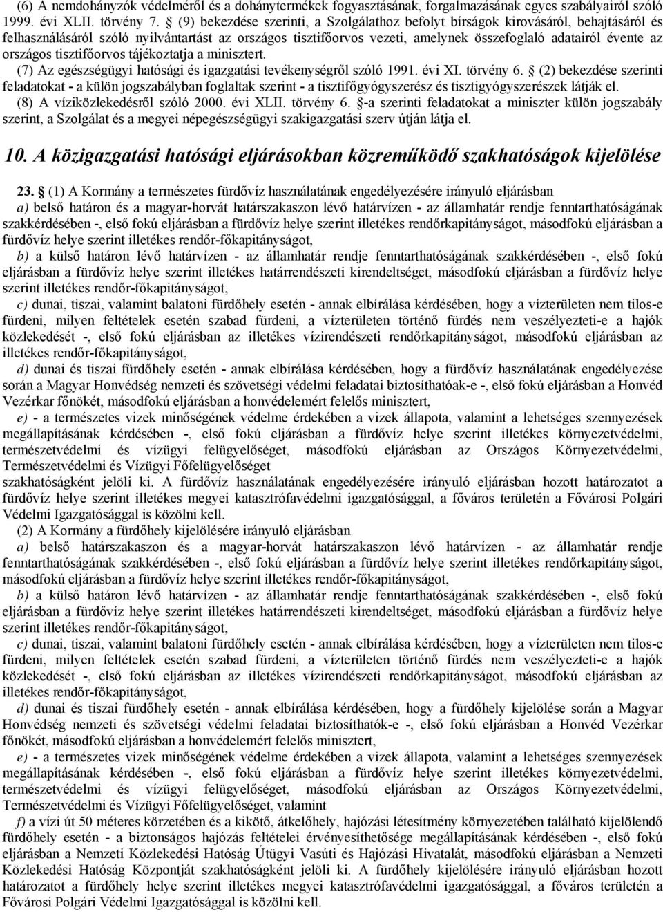 országos tisztifőorvos tájékoztatja a minisztert. (7) Az egészségügyi hatósági és igazgatási tevékenységről szóló 1991. évi XI. törvény 6.