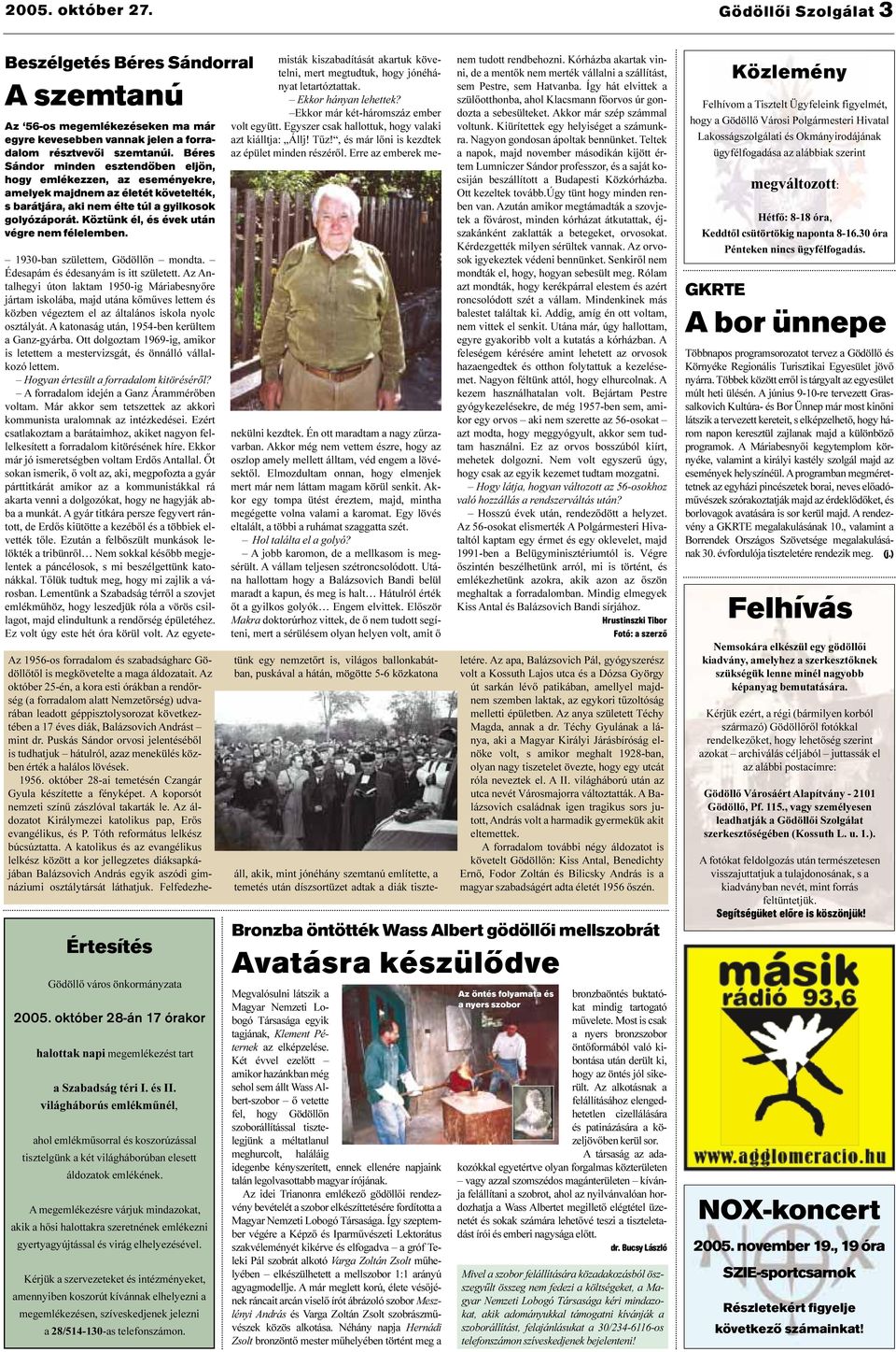 Köztünk él, és évek után végre nem félelemben. Értesítés Gödöllõ város önkormányzata 2005. október 28-án 17 órakor halottak napi megemlékezést tart a Szabadság téri I. és II.