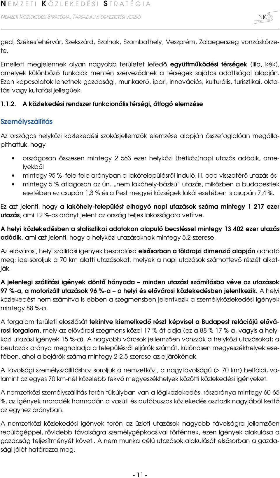 Ezen kapcsolatok lehetnek gazdasági, munkaerő, ipari, innovációs, kulturális, turisztikai, oktatási vagy kutatási jellegűek. 1.1.2.