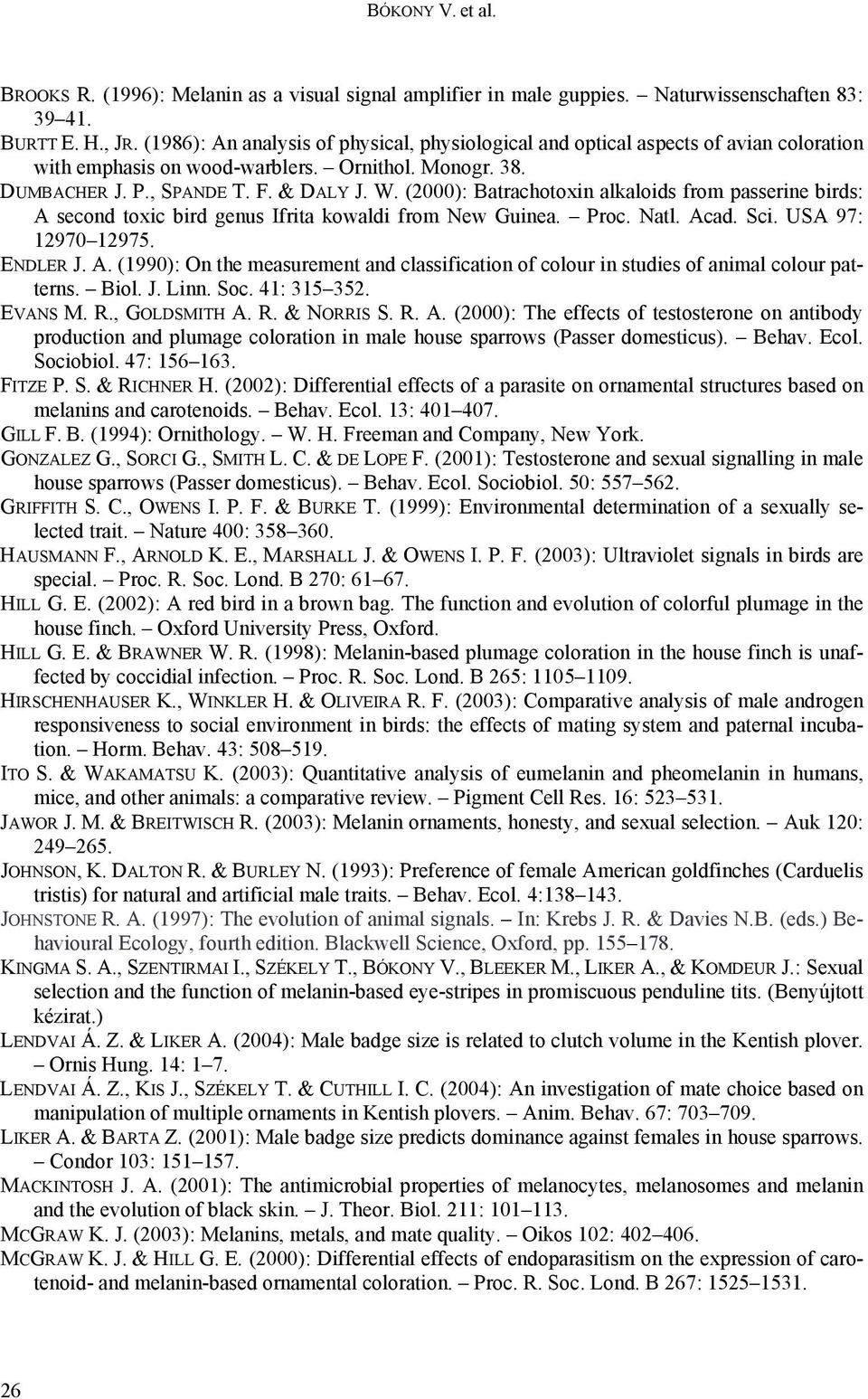 (2000): Batrachotoxin alkaloids from passerine birds: A second toxic bird genus Ifrita kowaldi from New Guinea. Proc. Natl. Acad. Sci. USA 97: 12970 12975. ENDLER J. A. (1990): On the measurement and classification of colour in studies of animal colour patterns.
