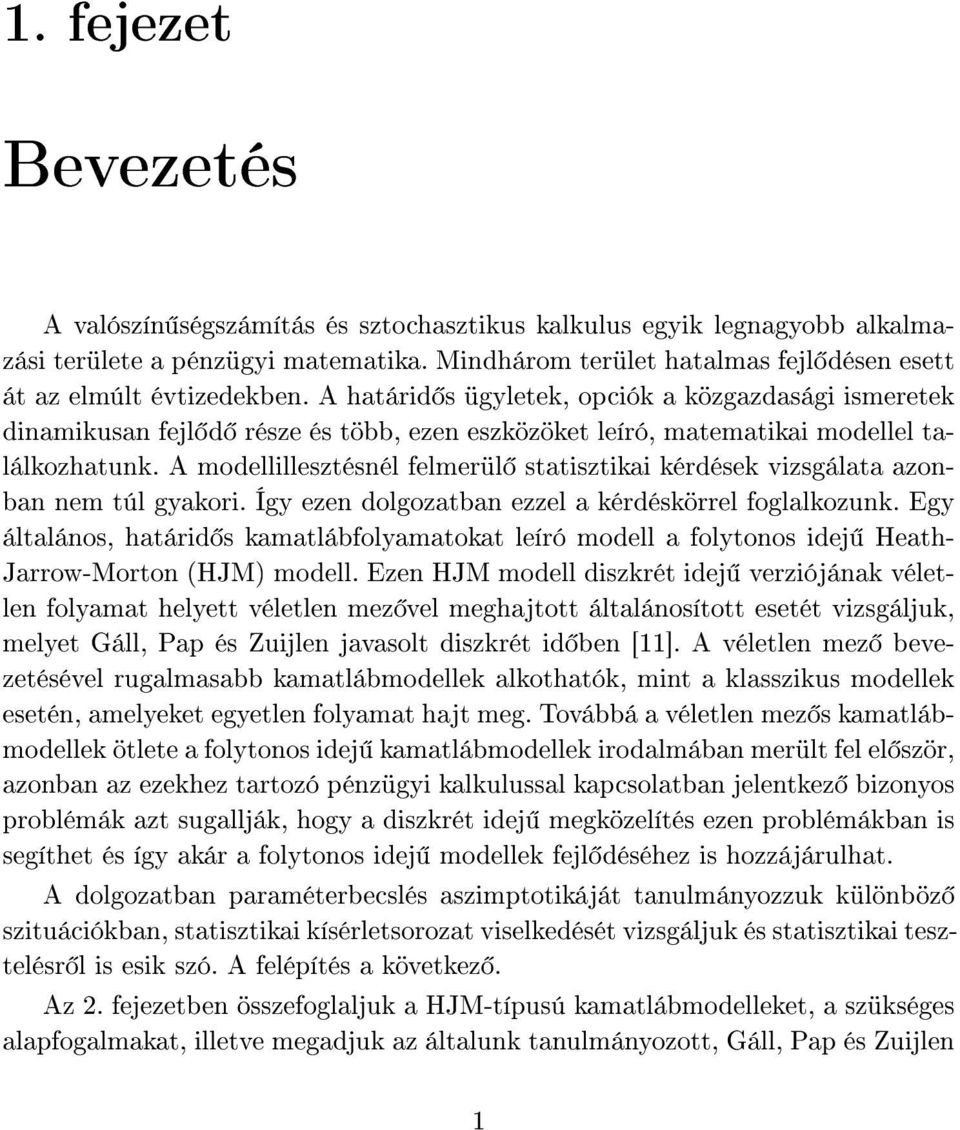 A modellillesztésnél felmerül statisztiai érdése vizsgálata azonban nem túl gyaori. Így ezen dolgozatban ezzel a érdésörrel foglalozun.