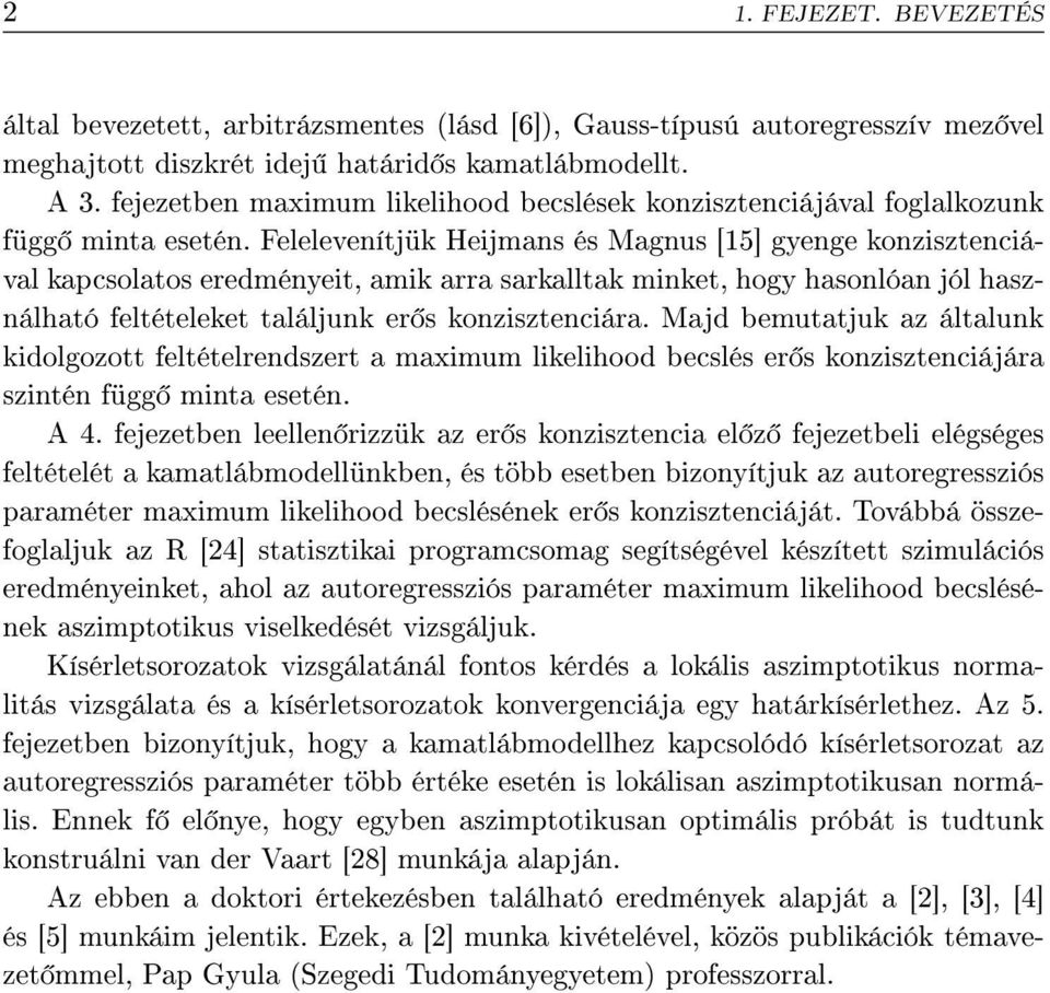 Felelevenítjü Heijmans és Magnus [5] gyenge onzisztenciával apcsolatos eredményeit, ami arra sarallta minet, hogy hasonlóan jól használható feltételeet találjun er s onzisztenciára.