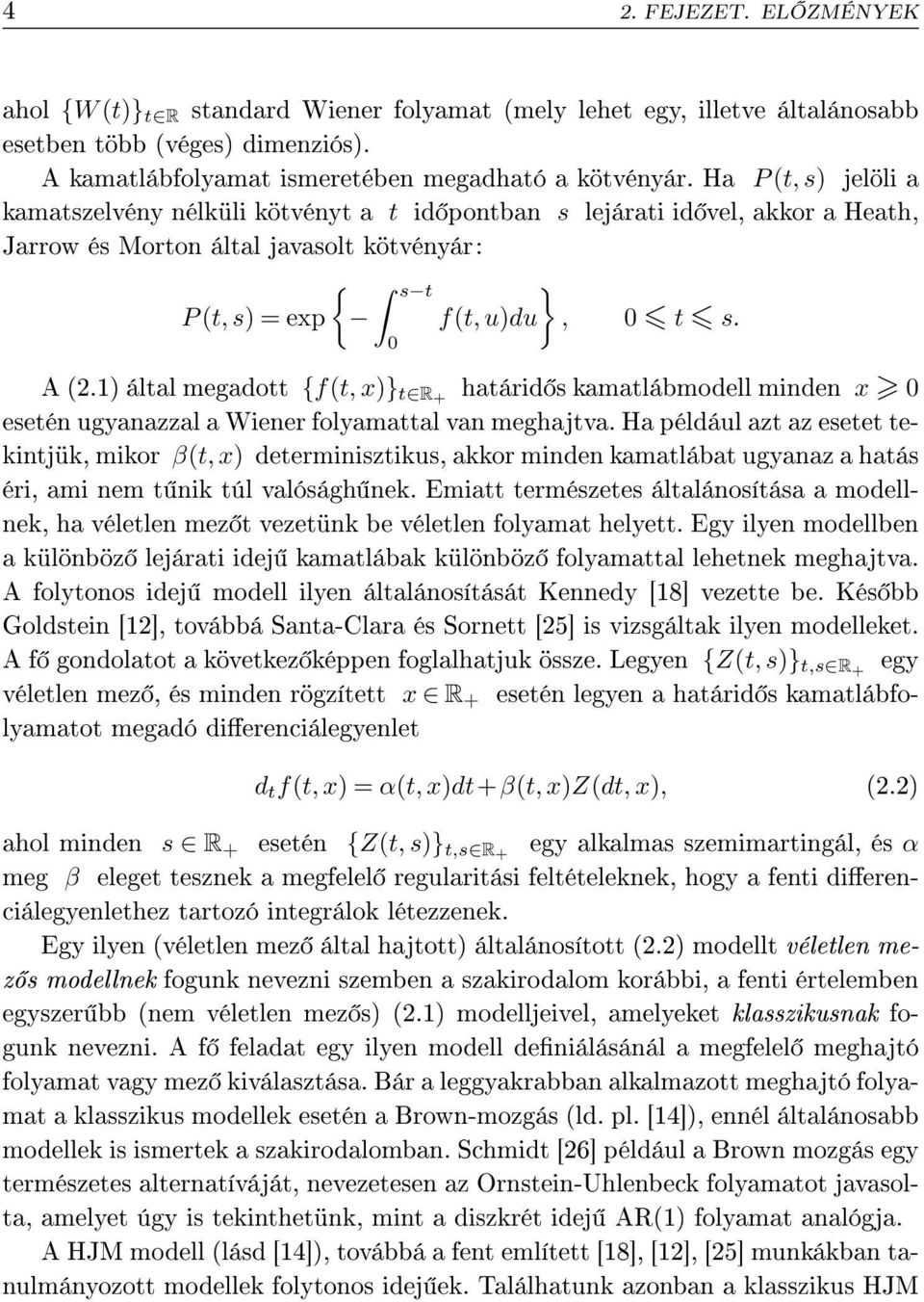 ) által megadott {ft, x)} t R+ határid s amatlábmodell minden x 0 esetén ugyanazzal a Wiener folyamattal van meghajtva.