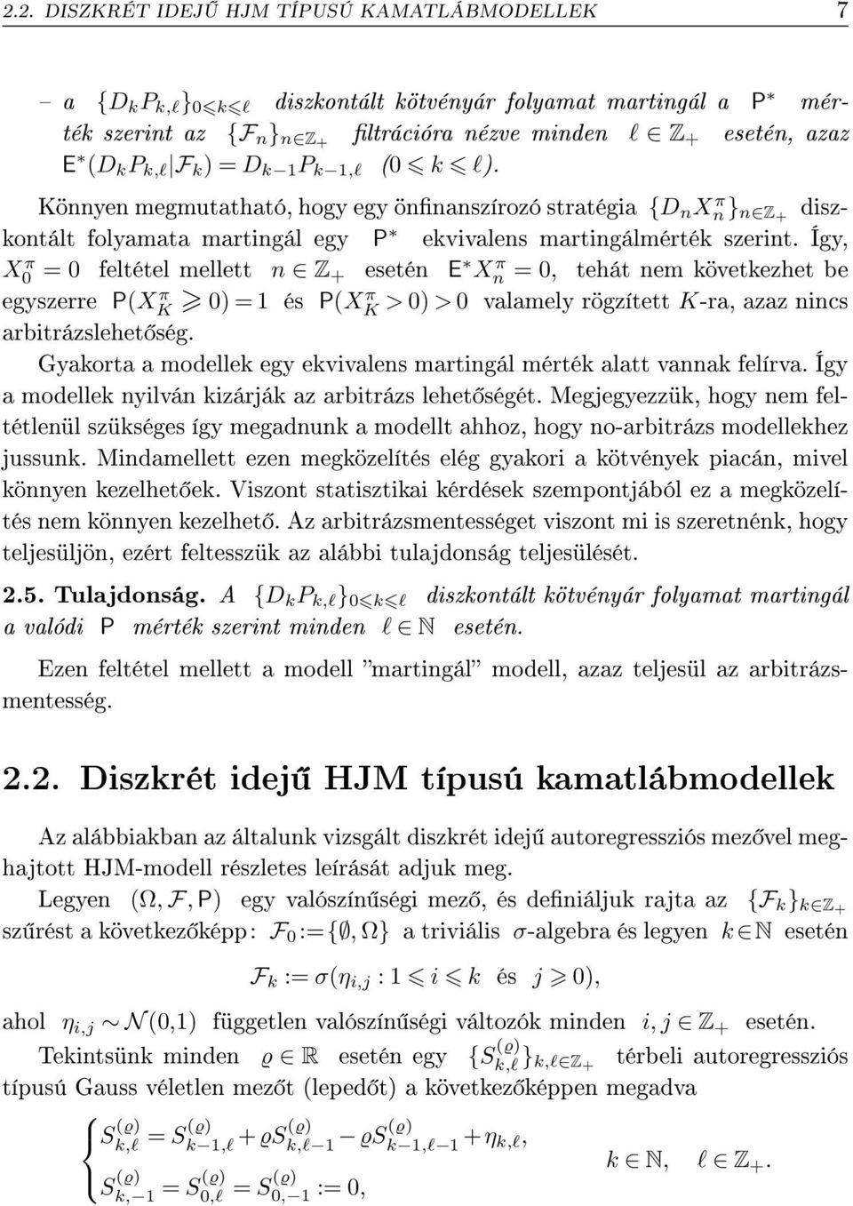 Így, X0 π = 0 feltétel mellett n Z + esetén E Xn π = 0, tehát nem övetezhet be egyszerre PXK π 0) = és PXK π > 0) > 0 valamely rögzített K-ra, azaz nincs arbitrázslehet ség.