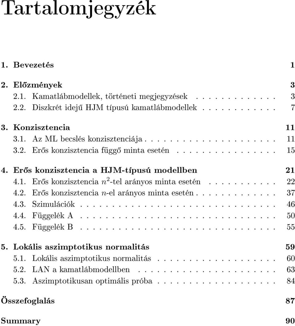 ............ 37 4.3. Szimuláció............................... 46 4.4. Függelé A............................... 50 4.5. Függelé B............................... 55 5.