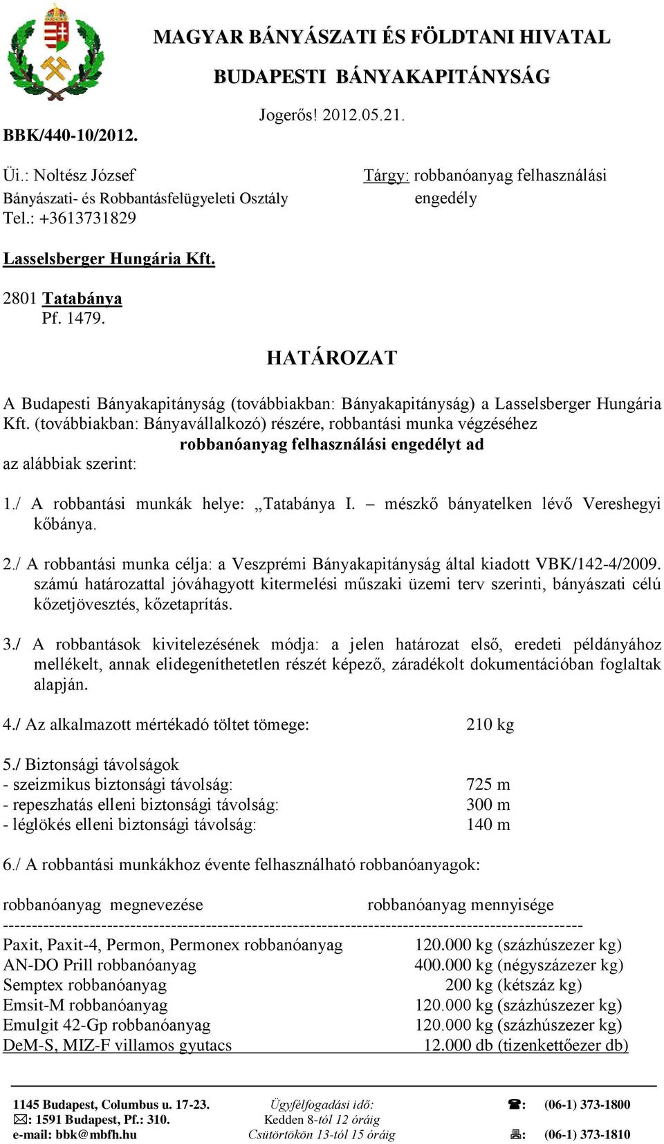 HATÁROZAT A Budapesti Bányakapitányság (továbbiakban: Bányakapitányság) a Lasselsberger Hungária Kft.