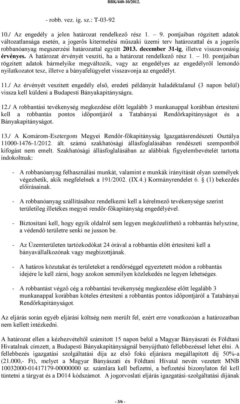 december 31-ig, illetve visszavonásig érvényes. A határozat érvényét veszíti, ha a határozat rendelkező rész 1. 10.