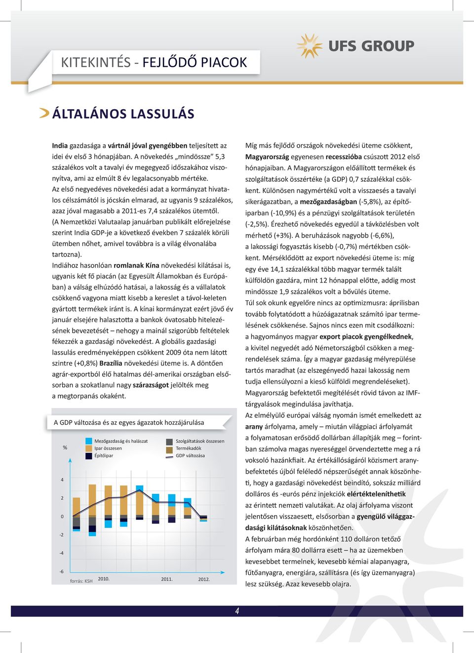 Az első negyedéves növekedési adat a kormányzat hivatalos célszámától is jócskán elmarad, az ugyanis 9 százalékos, azaz jóval magasabb a 2011-es 7,4 százalékos ütemtől.